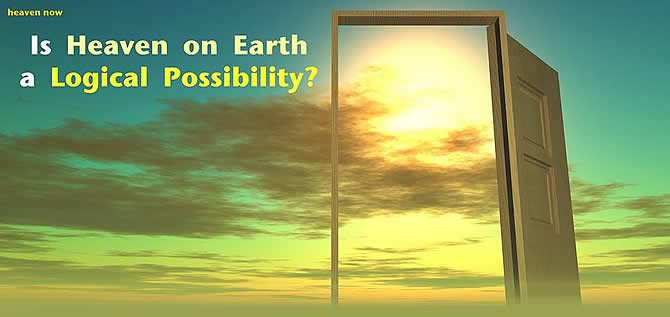 Is Heaven on Earth a Logical Possibility?