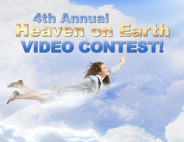 Announcing the 4th Annual Heaven on Earth Video Contest